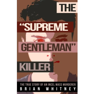 Afbeelding van The &quot;SUPREME GENTLEMAN&quot; KILLER: True Story Of An Incel Mass Murderer