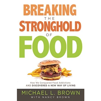 Afbeelding van Breaking the Stonghold of Food: How We Conquered Food Addictions and Discovered a New Way Living