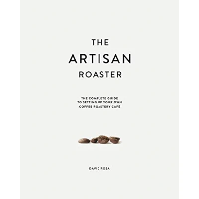 Afbeelding van The Artisan Roaster: Complete Guide To Setting Up Your Own Roastery Cafe