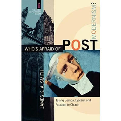 Afbeelding van Who&#039;s Afraid of Postmodernism?: Taking Derrida, Lyotard, and Foucault to Church