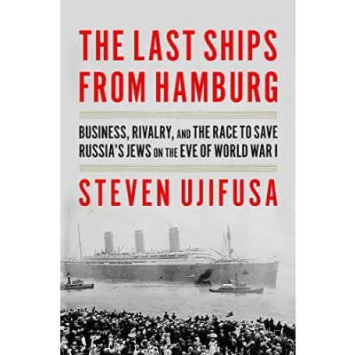 Afbeelding van the Last Ships from Hamburg: Business, Rivalry, and Race to Save Russia&#039;s Jews on Eve of World War I