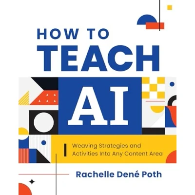 Afbeelding van How to Teach AI: Weaving Strategies and Activities into Any Content Area