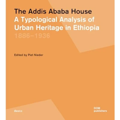 Afbeelding van The Addis Ababa house. A typological analysis of urban heritage in Ethiopia 1886 1936: 177