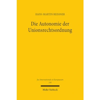 Afbeelding van Jus Internationale et Europaeum Die Autonomie der Unionsrechtsordnung