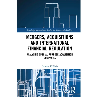 Afbeelding van Mergers, Acquisitions and International Financial Regulation: Analysing Special Purpose Acquisition Companies