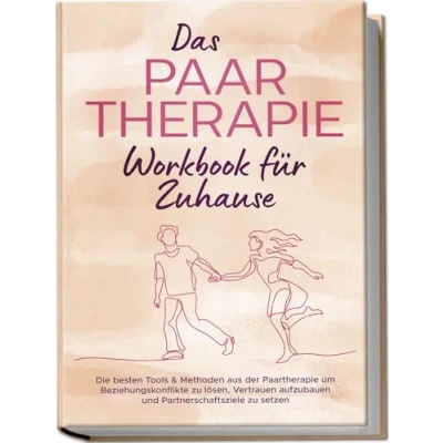 Afbeelding van Das Paartherapie Workbook für Zuhause: Die besten Tools &amp; Methoden aus der um Beziehungskonflikte zu lösen, Vertrauen aufzubauen und Partnerschaftsziele setzen inkl. Sexualtherapie