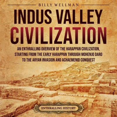 Afbeelding van Indus Valley Civilization: An Enthralling Overview of the Harappan Civilization, Starting from Early through Mohenjo daro to Aryan Invasion and Achaemenid Conquest