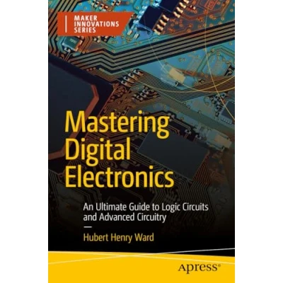 Afbeelding van Mastering Digital Electronics: An Ultimate Guide to Logic Circuits and Advanced Circuitry