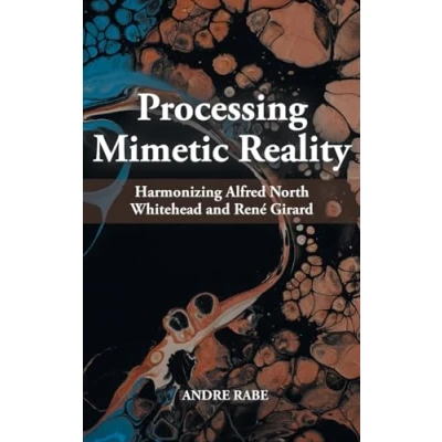 Afbeelding van Processing Mimetic Reality: Harmonizing Alfred North Whitehead and René Girard
