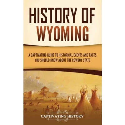 Afbeelding van History of Wyoming: A Captivating Guide to Historical Events and Facts You Should Know About the Cowboy State