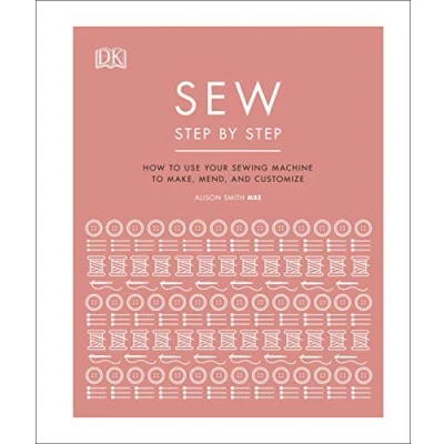 Afbeelding van Sew Step by Step: How to use your sewing machine make, mend, and customize