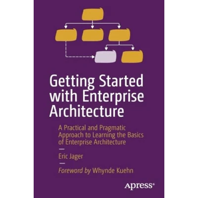 Afbeelding van Getting Started with Enterprise Architecture: A Practical and Pragmatic Approach to Learning the Basics of Architecture