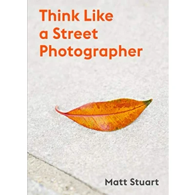 Afbeelding van How to Think Like a Street Photographer: The Art of Getting Lucky