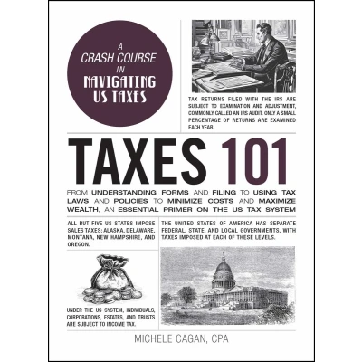 Afbeelding van Taxes 101: From Understanding Forms and Filing to Using Tax Laws Policies Minimize Costs Maximize Wealth, an Essential Primer on the US System