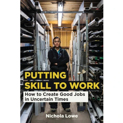 Afbeelding van Putting Skill to Work: How Create Good Jobs in Uncertain Times