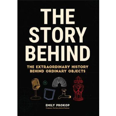 Afbeelding van The Story Behind: Extraordinary History Behind Ordinary Objects