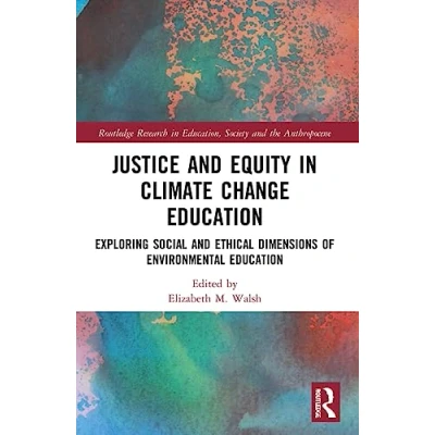 Afbeelding van Justice and Equity in Climate Change Education: Exploring Social Ethical Dimensions of Environmental Education