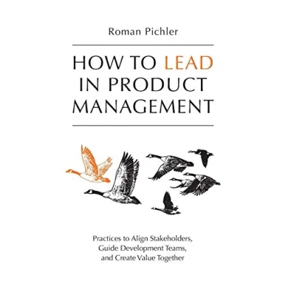 Afbeelding van How to Lead in Product Management: Practices Align Stakeholders, Guide Development Teams, and Create Value Together