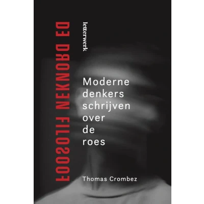 Afbeelding van de dronken filosoof: Moderne denkers schrijven over roes
