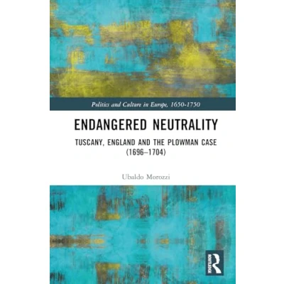 Afbeelding van Endangered Neutrality: Tuscany, England and the Plowman Case (16961704)