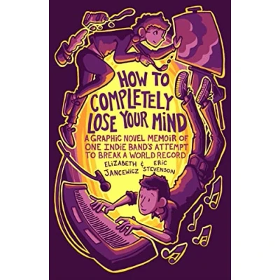 Afbeelding van HOW to COMPLETELY LOSE YOUR MIND Indie BAND: a Graphic Novel Memoir of One Band&#039;s Attempt Break World Record