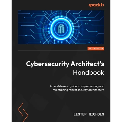 Afbeelding van Cybersecurity Architect&#039;s Handbook: An end to guide implementing and maintaining robust security architecture