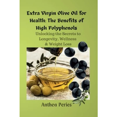 Afbeelding van Extra Virgin Olive Oil for Health: the Benefits of High Polyphenols: Unlocking Proven Secrets to Longevity, Wellness &amp; Weight Loss