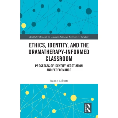 Afbeelding van Ethics, Identity, and the Dramatherapy informed Classroom: Processes of Identity Negotiation Performance