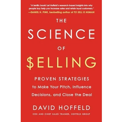 Afbeelding van the Science of Selling: Proven Strategies to Make Your Pitch, Influence Decisions, and Close Deal