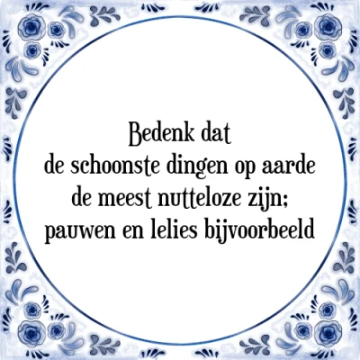 Afbeelding van Bedenk dat de schoonste dingen op aarde meest Tegeltje + Spreuk
