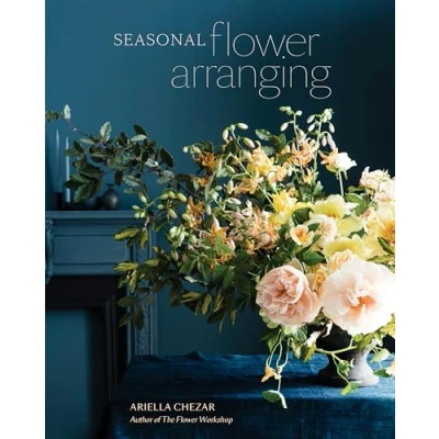 Afbeelding van Seasonal Flower Arranging: Fill Your Home with Blooms, Branches, and Foraged Materials All Year Round