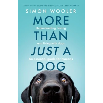 Afbeelding van More Than Just a Dog: Understanding, Loving and Living with Dogs. an Essential Guide for Humans.
