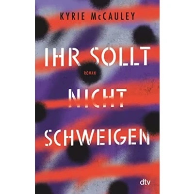 Afbeelding van Ihr sollt (nicht) schweigen: Roman Aufrüttelnder zum Thema Waffengewalt und Gewalt in Beziehungen