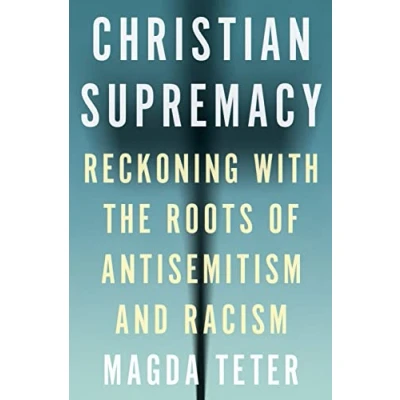 Afbeelding van Christian Supremacy: Reckoning with the Roots of Antisemitism and Racism