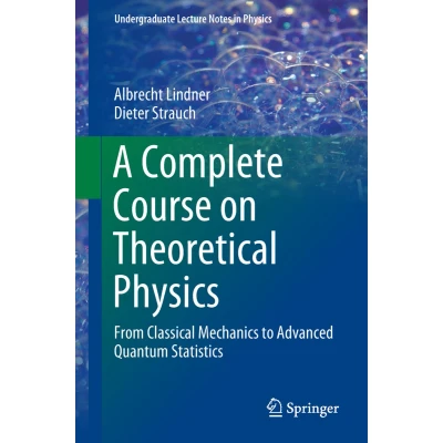 Afbeelding van A Complete Course on Theoretical Physics: From Classical Mechanics to Advanced Quantum Statistics