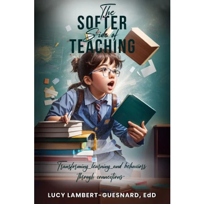 Afbeelding van The Softer Side of Teaching: Transforming learning and behavior through connections