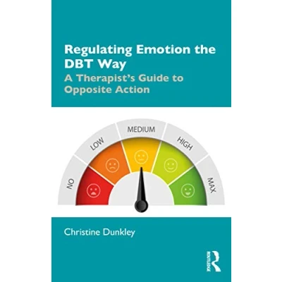 Afbeelding van Regulating Emotion the DBT Way: A Therapist&#039;s Guide to Opposite Action