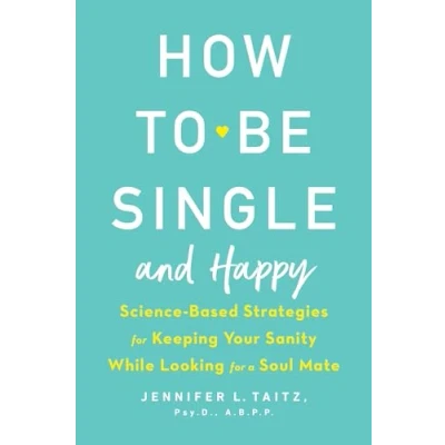 Afbeelding van How to Be Single and Happy: Science Based Strategies for Keeping Your Sanity While Looking a Soul Mate