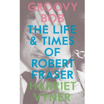 Afbeelding van Groovy Bob Life &amp; Times Of Robert Fraser