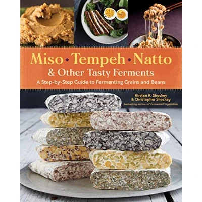 Afbeelding van Miso, Tempeh, Natto &amp; Other Tasty Ferments: A Step by Guide to Fermenting Grains and Beans