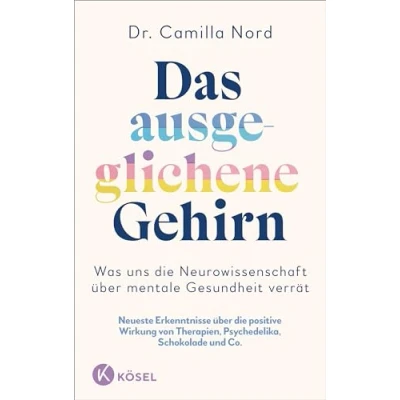 Afbeelding van Das ausgeglichene Gehirn Was uns die Neurowissenschaft über mentale Gesundheit verrät: Neueste Erkenntnisse positive Wirkung von Therapien, Psychedelika, Schokolade uvm.