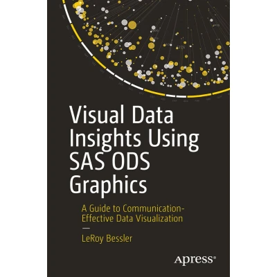 Afbeelding van Visual Data Insights Using SAS ODS Graphics: A Guide to Communication Effective Visualization