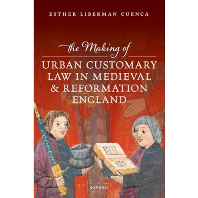 Afbeelding van The Making of Urban Customary Law in Medieval and Reformation England
