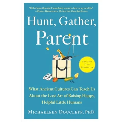 Afbeelding van Hunt, Gather, Parent: What Ancient Cultures Can Teach Us About the Lost Art of Raising Happy, Helpful Little Humans