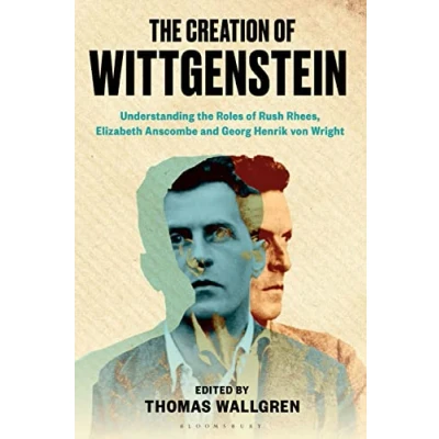 Afbeelding van the Creation of Wittgenstein: Understanding Roles Rush Rhees, Elizabeth Anscombe and Georg Henrik von Wright