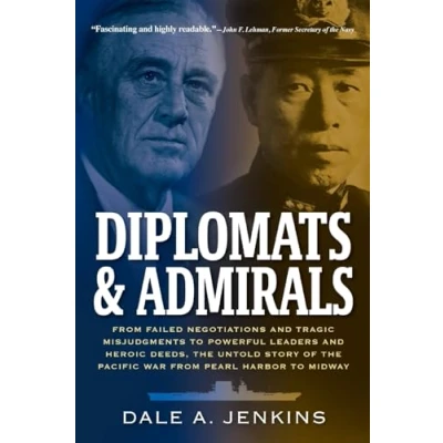 Afbeelding van Diplomats &amp; Admirals: from Failed Negotiations and Tragic Misjudgments to Powerful Leaders Heroic Deeds, the Untold Story of Pacific War Pearl Harbor Midway