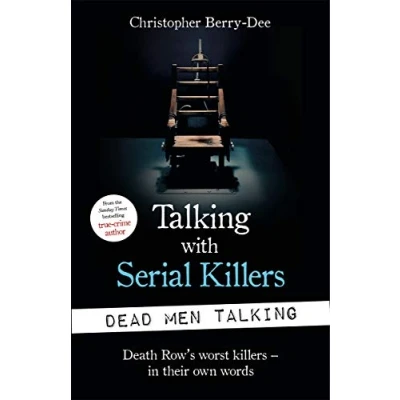 Afbeelding van Talking with Serial Killers: Dead Men Talking: Death Row’s worst killers in their own words