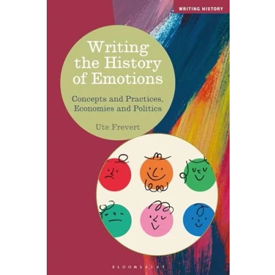 Afbeelding van Writing the History of Emotions: Concepts and Practices, Economies Politics