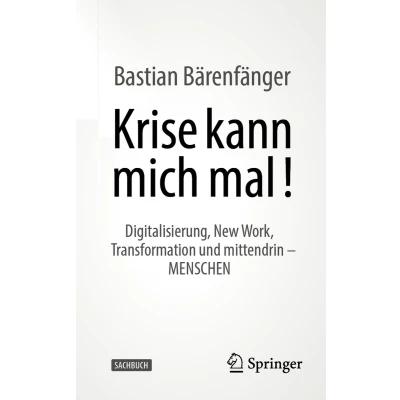 Afbeelding van Krise kann mich mal!: Digitalisierung, New Work, Transformation und mittendrin MENSCHEN