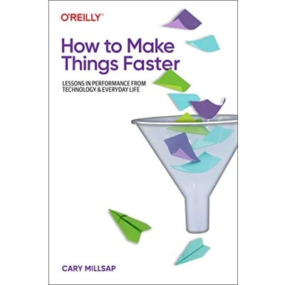 Afbeelding van How to Make Things Faster: Lessons in Performance from Technology and Everyday Life